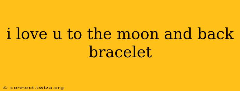 i love u to the moon and back bracelet