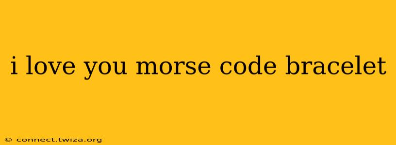 i love you morse code bracelet
