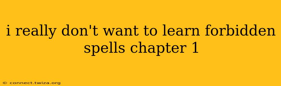 i really don't want to learn forbidden spells chapter 1