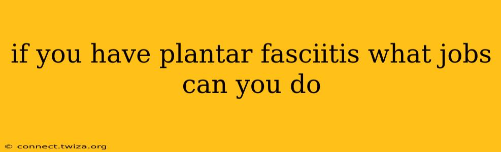 if you have plantar fasciitis what jobs can you do