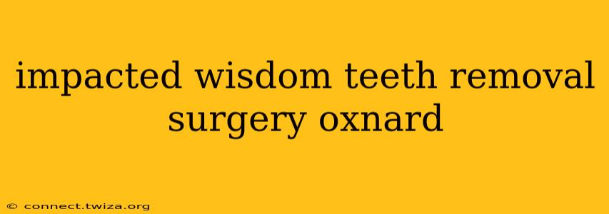 impacted wisdom teeth removal surgery oxnard