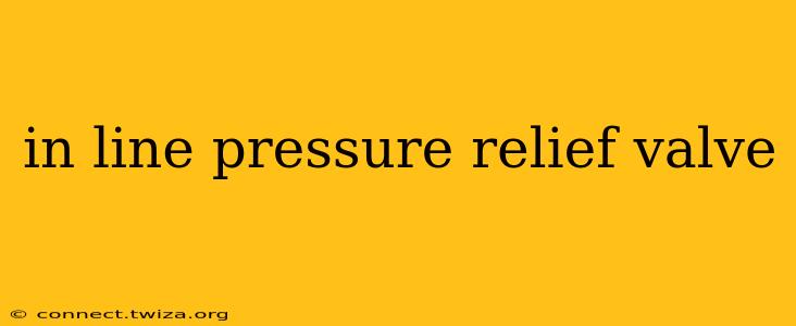 in line pressure relief valve