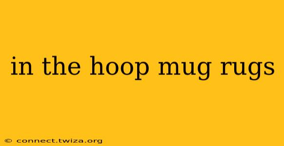 in the hoop mug rugs