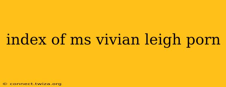 index of ms vivian leigh porn