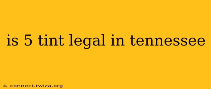 is 5 tint legal in tennessee
