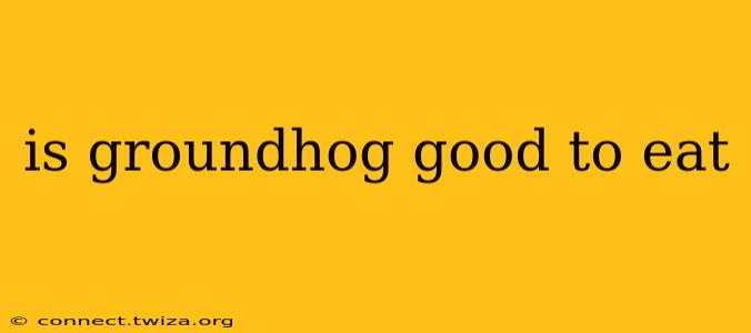 is groundhog good to eat