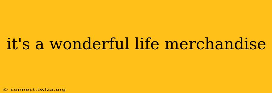 it's a wonderful life merchandise