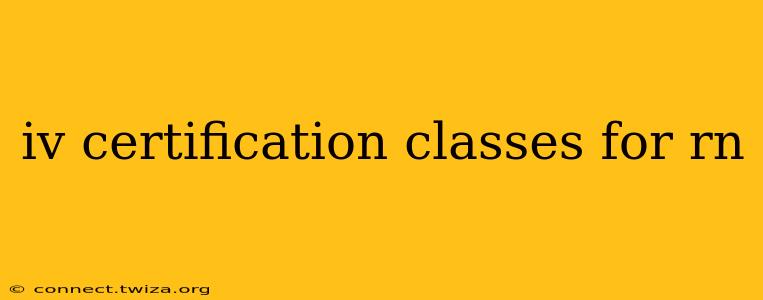 iv certification classes for rn