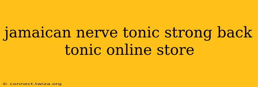 jamaican nerve tonic strong back tonic online store