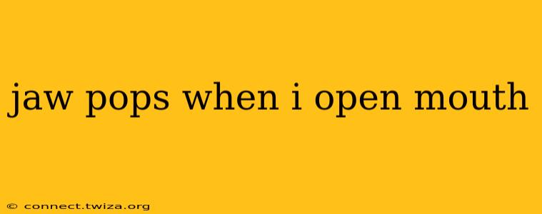 jaw pops when i open mouth