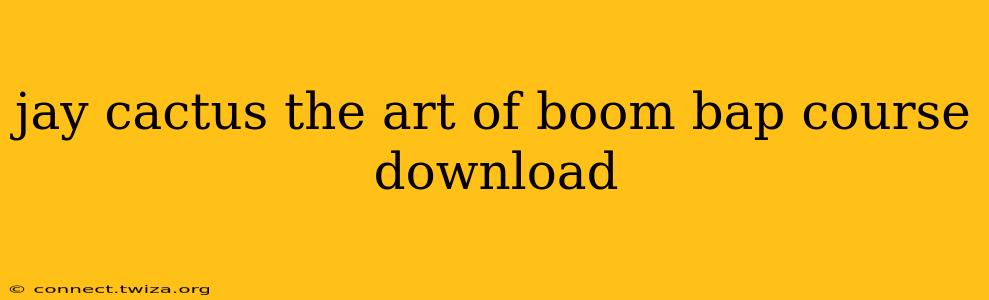 jay cactus the art of boom bap course download