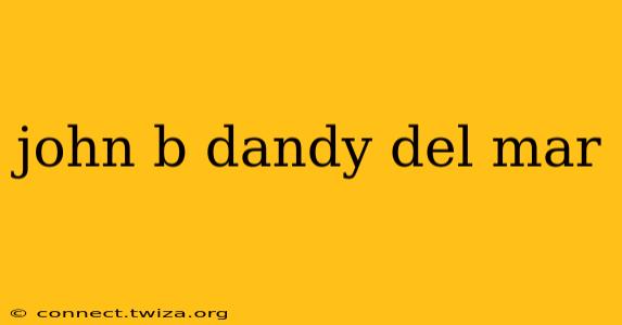 john b dandy del mar