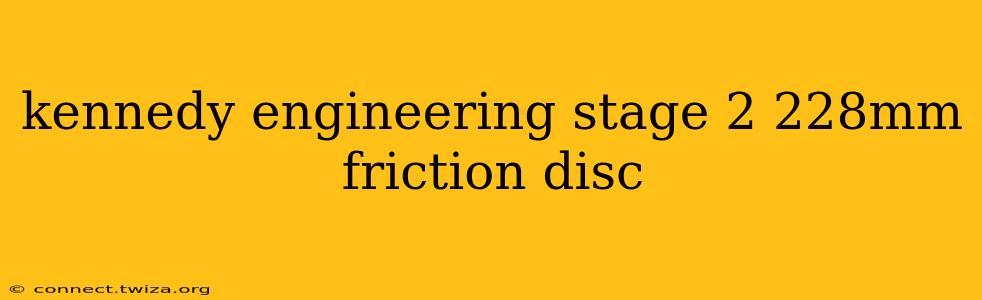 kennedy engineering stage 2 228mm friction disc