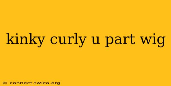 kinky curly u part wig