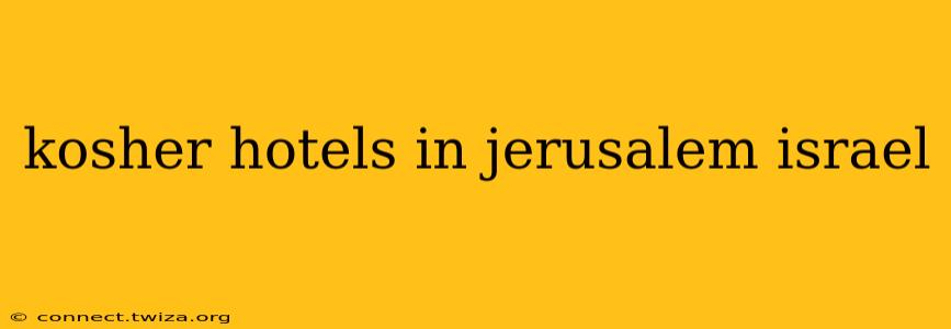 kosher hotels in jerusalem israel