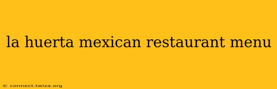 la huerta mexican restaurant menu