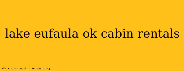 lake eufaula ok cabin rentals