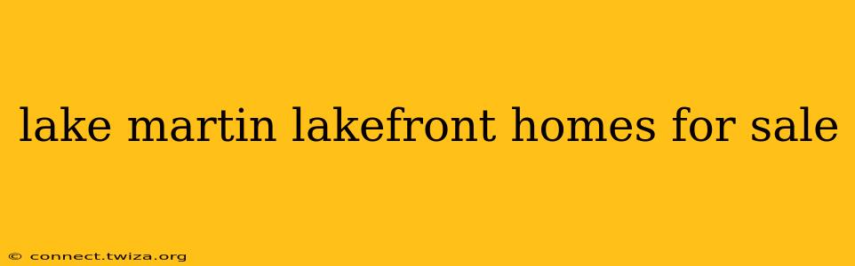 lake martin lakefront homes for sale