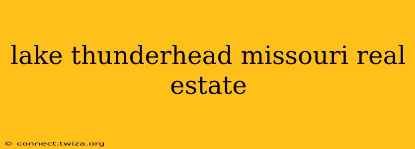 lake thunderhead missouri real estate