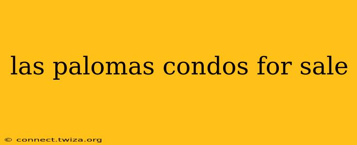 las palomas condos for sale
