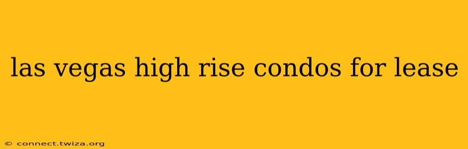 las vegas high rise condos for lease