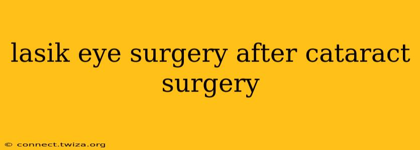 lasik eye surgery after cataract surgery