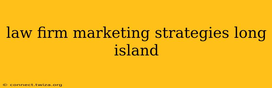 law firm marketing strategies long island