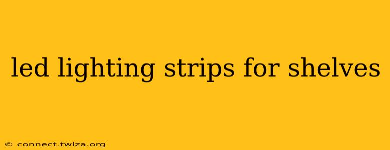 led lighting strips for shelves