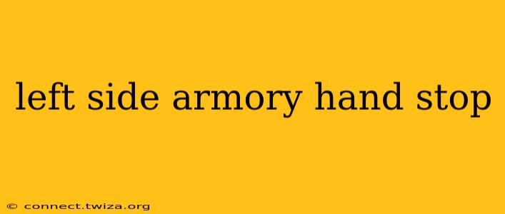 left side armory hand stop