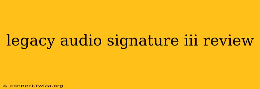 legacy audio signature iii review