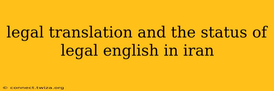 legal translation and the status of legal english in iran