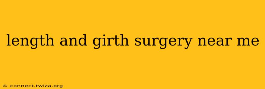 length and girth surgery near me