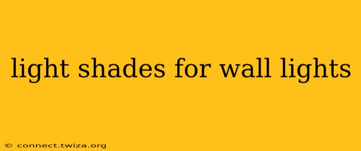 light shades for wall lights