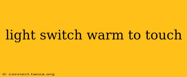light switch warm to touch
