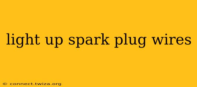 light up spark plug wires