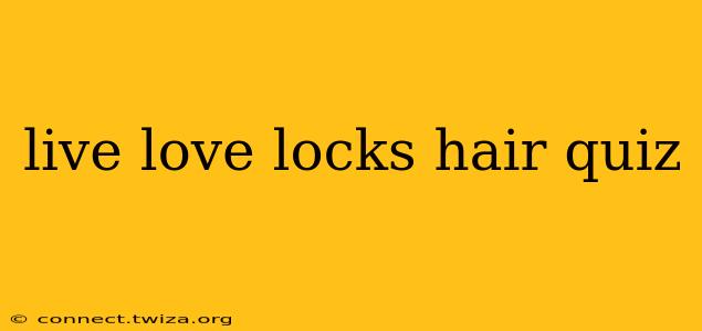 live love locks hair quiz