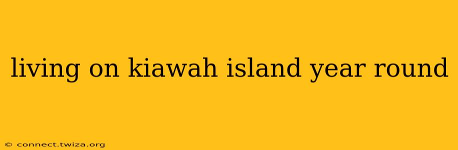 living on kiawah island year round
