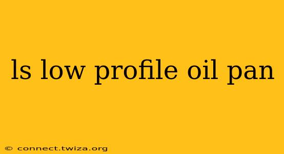 ls low profile oil pan