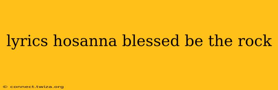 lyrics hosanna blessed be the rock