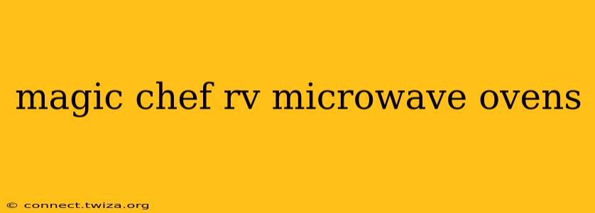 magic chef rv microwave ovens