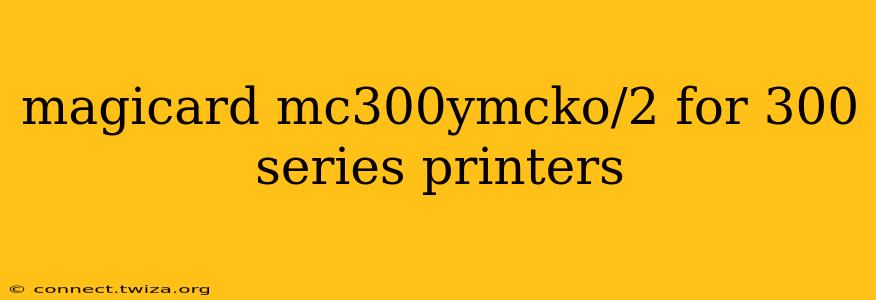 magicard mc300ymcko/2 for 300 series printers