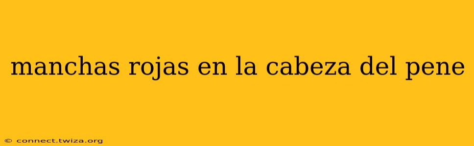 manchas rojas en la cabeza del pene