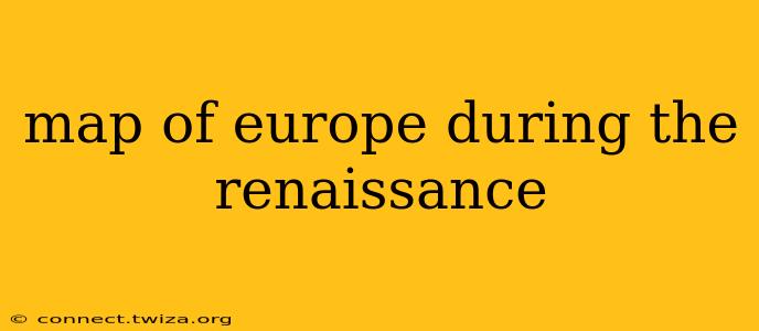 map of europe during the renaissance