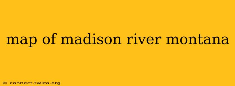 map of madison river montana