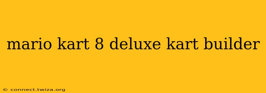 mario kart 8 deluxe kart builder