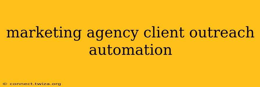 marketing agency client outreach automation