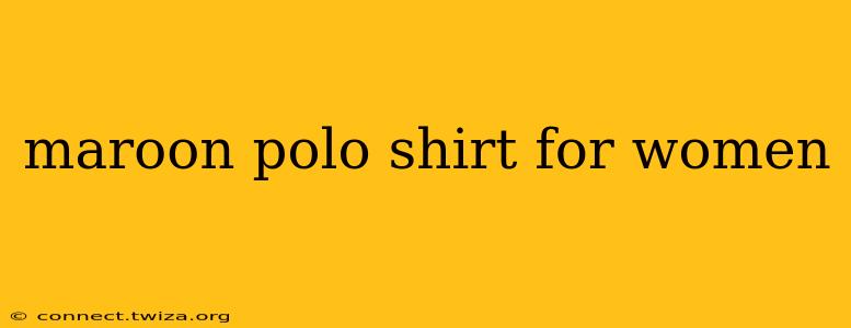 maroon polo shirt for women
