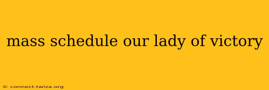 mass schedule our lady of victory