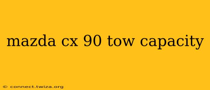 mazda cx 90 tow capacity