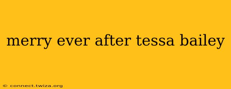 merry ever after tessa bailey